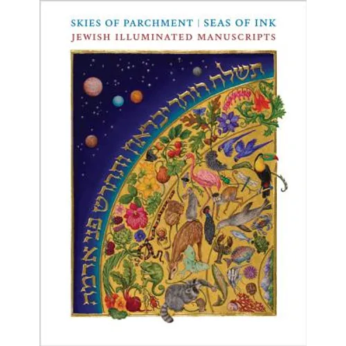 Skies of Parchment, Seas of Ink: Jewish Illuminated Manuscripts