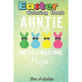 Easter Coloring Book For Adults: auntie of the most awesome peeps An Adult Easter Coloring Book For Teens & Adults - Great Gifts with Fun, Easy, and R