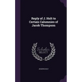 Reply of J. Holt to Certain Calumnies of Jacob Thompson