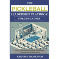 The Pickleball Leadership Playbook for Educators: How Pickleball Builds Resilient, Connected Educators