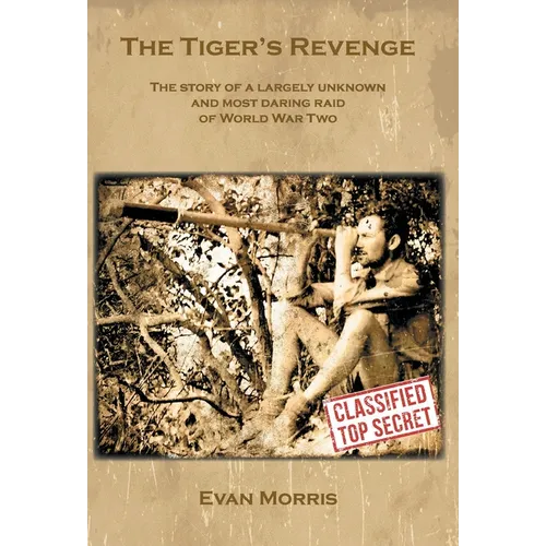 The Tiger's Revenge: The story of a largely unknown and most daring raid of World War Two