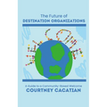 The Future of Destination Organizations: A Guide to a Community-Based Welcome