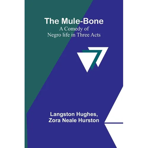 The Mule-Bone; A comedy of Negro life in three acts