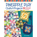 Pineapple Play Quilts & Projects, 2nd Edition: 18 Projects Using the Pineapple Trim Tool
