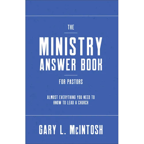 The Ministry Answer Book for Pastors: Almost Everything You Need to Know to Lead a Church