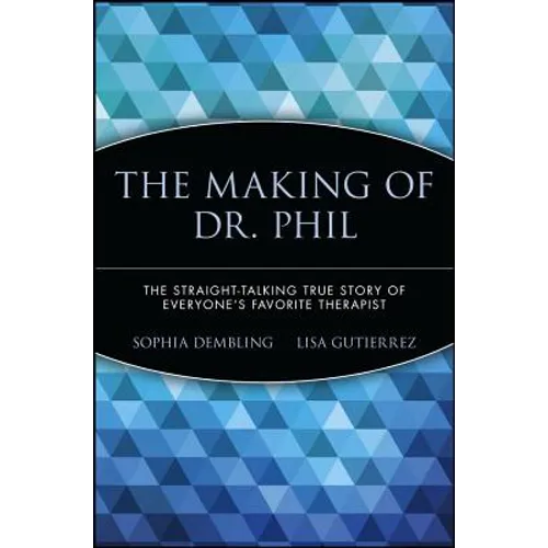 The Making of Dr. Phil: The Straight-Talking True Story of Everyone's Favorite Therapist