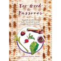 Too Good To Passover: Sephardic & Judeo-Arabic Seder Menus and Memories from Africa, Asia and Europe