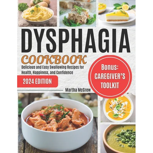 Dysphagia Cookbook: Delicious and Easy Swallowing Recipes for Health, Happiness, and Confidence