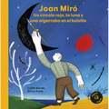 Joan Miró: Un Círculo Rojo, La Luna Y Una Algarroba En El Bolsillo / A Red Circle, the Moon and a Carob Tree in His Pocket
