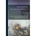 History of Sullivan County: Embracing an Account of its Geology, Climate, Aborigines, Early Settlement, Organization; the Formation of its Towns W