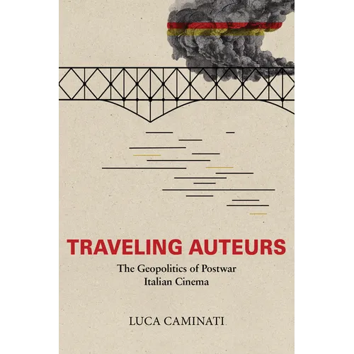 Traveling Auteurs: The Geopolitics of Postwar Italian Cinema