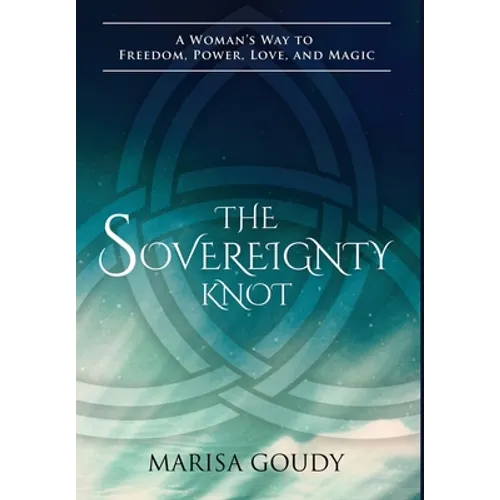 The Sovereignty Knot: A Woman's Way to Freedom, Power, Love, and Magic