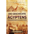 Die Geschichte Ägyptens: Ein faszinierender Einblick in die Geschichte Ägyptens