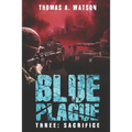Blue Plague: Sacrifice: A Zombie Apocalypse Thriller (Book 3)