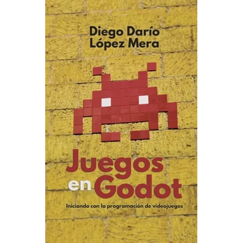 Juegos en Godot: Iniciando con la programación de videojuegos