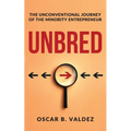 Unbred: the unconventional journey of the minority entrepreneur