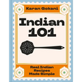 Indian 101: Real Indian Recipes Made Simple