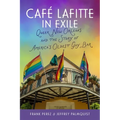 Café Lafitte in Exile: Queer New Orleans and the Story of America's Oldest Gay Bar