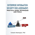 Enterprise Information Security Risk Assessment: Practical Guide, Techniques and Tools