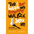 Take A Deep Breath And Remember Who The F*ck You Are: The Blueprint Just In Case You Forgot!