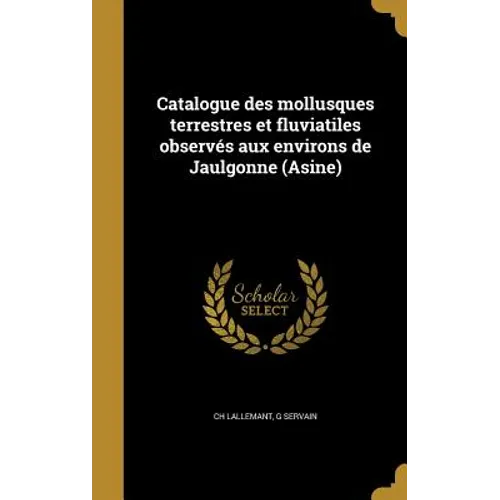 Catalogue des mollusques terrestres et fluviatiles observés aux environs de Jaulgonne (Asine)