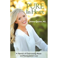 Pure In Heart: A Memoir of Overcoming Abuse and Passing Jenna's Law