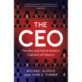 The CEO: The Rise and Fall of Britain's Captains of Industry