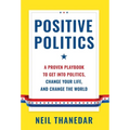 Positive Politics: A Proven Playbook to Get into Politics, Change Your Life, and Change the World