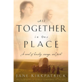 All Together in One Place, a Novel of Kinship, Courage, and Faith