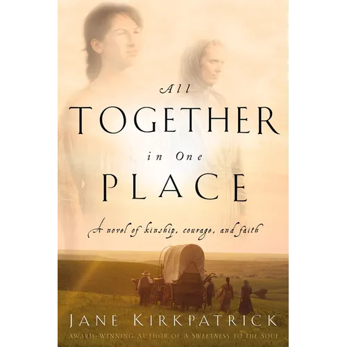 All Together in One Place, a Novel of Kinship, Courage, and Faith