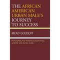 The African American Urban Male's Journey to Success: Psychoanalytic Perspectives on Race, Gender, and Social Class