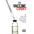 The Vaccine Court 2.0: Revised and Updated: The Dark Truth of America's Vaccine Injury Compensation Program