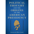 Political Thought and the Origins of the American Presidency