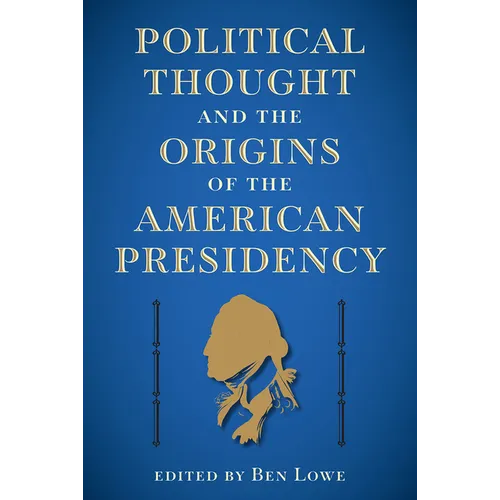 Political Thought and the Origins of the American Presidency