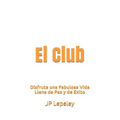 El Club: Disfruta una Fabulosa Vida Llena de Paz y de Exito