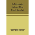 The Anthropological Treatises Of Johann Friedrich Blumenbach