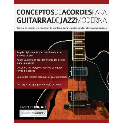Conceptos De Acordes Para Guitarra De Jazz Moderna: Dominio de voicings y sustituciones de acordes de jazz avanzados para la guitarra contempor疣ea