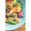 Essential Diet for Diverticulitis: The LOW- FODMAP diet recipes to prevent flare-ups and restore healthy gut