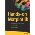 Hands-On Matplotlib: Learn Plotting and Visualizations with Python 3