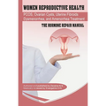 Women Reproductive Health: Endometriosis, PCOS, Ovarian Cysts, Uterine Fibroids, Dysmenorrhea, and Amenorrhea Treatment - The Hormone Repair Manu