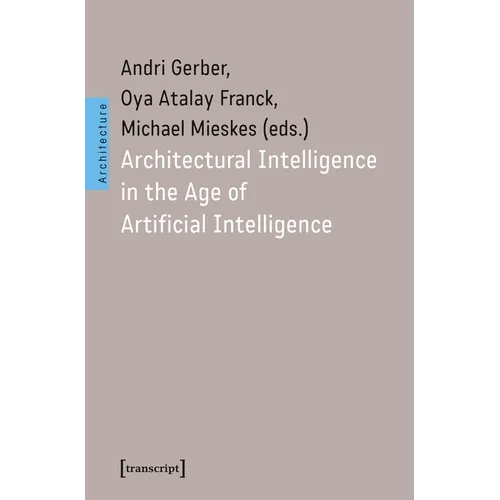 Architectural Intelligence in the Age of Artificial Intelligence