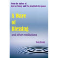 A Wave of Blessing and other meditations: Blessings, Reflections and Meditations from the author of Just for Today and The Gratitude Response