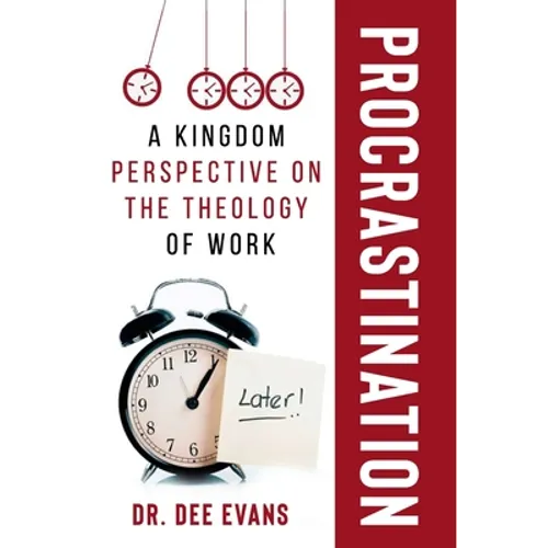 Procrastination: A Kingdom Perspective on The Theology of Work