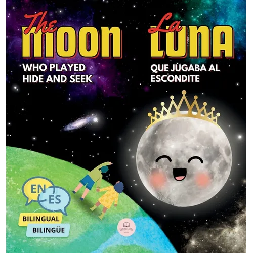 The Moon Who Played Hide and Seek La Luna que Jugaba al Escondite: Bilingual book for children to learn about the lunar phases (English-Spanish Editio