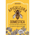 Apicultura doméstica: Lo que necesita saber sobre la crianza de abejas y la creación de un negocio de miel rentable