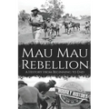 Mau Mau Rebellion: A History from Beginning to End