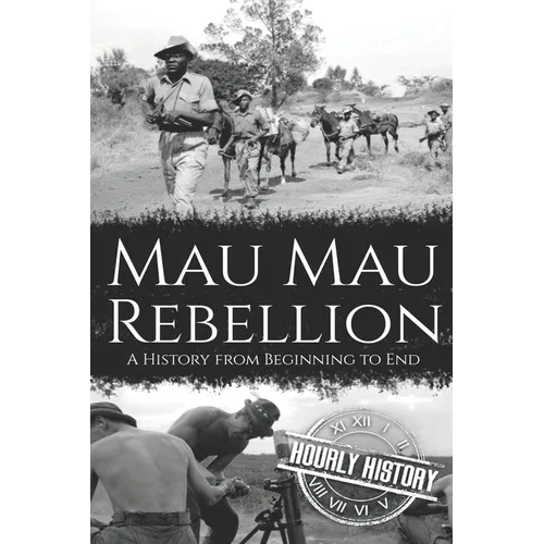 Mau Mau Rebellion: A History from Beginning to End