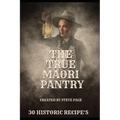 The True Maori Pantry: 30 Historic Recipe's