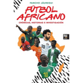 Fútbol Africano: Crónicas, Historias E Investigación