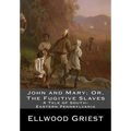 John and Mary; Or, The Fugitive Slaves: A Tale of South-Eastern Pennsylvania